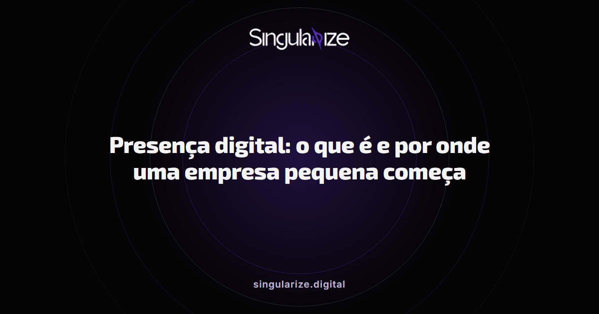 Presença digital: o que é e por onde uma empresa pequena começa